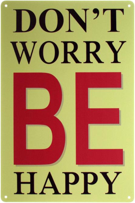 Не Переживай, Будь Счастлив! / Don't Worry Be Happy! (ms-00854) Металлическая табличка - 20x30см