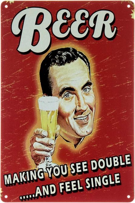 С Пивом Ты Видишь В Два Раза Больше... Но Чувствуешь Как Одно / Beer Making You See Double... And Feel Single (ms-00827) Металлическая табличка - 20x30см