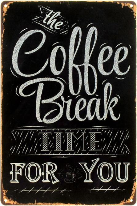 Время Перерыва На Кофе Для Тебя / The Coffee Break Time for You (ms-00822) Металлическая табличка - 20x30см