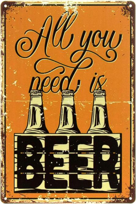 Все, Що Вам Потрібно, Це Пиво (Життєва Філософія) / All You Need Is Beer (ms-104474) Металева табличка - 20x30см