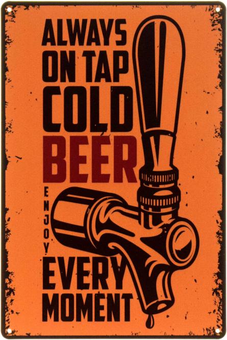 Холодне Пиво Завжди На Розлив / Always On Tap Cold Beer. Enjoy Every Moment (ms-104461) Металева табличка - 20x30см