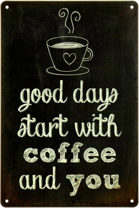 Good Days Start With Coffee And You  (ms-104540) Металлическая табличка - 20x30см