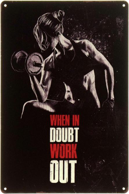 Когда Сомневаешься, Тренируйся / When In Doubt Work Out (ms-104493) Металлическая табличка - 20x30см