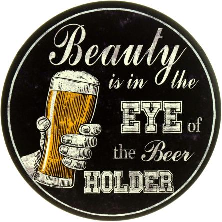 Красота В Глазах Владельца Пива / Beauty Is In The Eye Of The Beer Holder (ms-104646) Металлическая табличка - 30см (круглая)