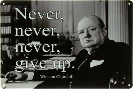 Никогда Не Сдавайся (Уинстон Черчилль) / Never Give Up (Winston Churchill) (ms-103469) Металлическая табличка - 20x30см