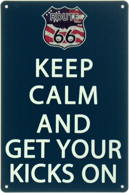 Сохраняйте Спокойствие И Вперед (Маршрут 66) / Keep Calm And Get Your Kicks On (Route 66) (ms-003155) Металлическая табличка - 20x30см