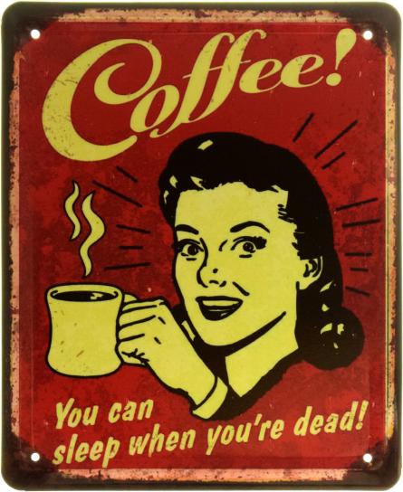 Кава! Ви Зможете Поспати, Коли Помрете! / Coffee! You Can Sleep When You're Dead! (ms-103817) Металева табличка - 18x22см