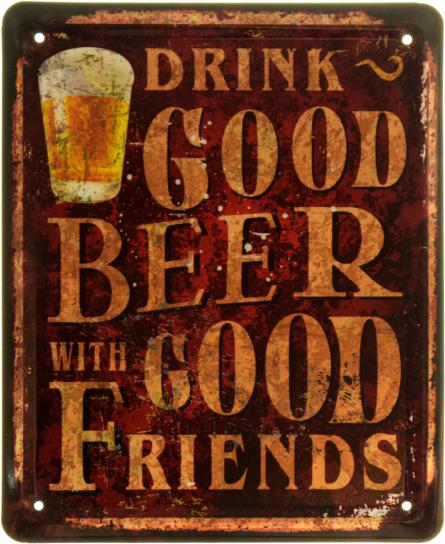 Пийте Хороше Пиво З Хорошими Друзями / Drink Good Beer With Good Friends (ms-103822) Металева табличка - 18x22см