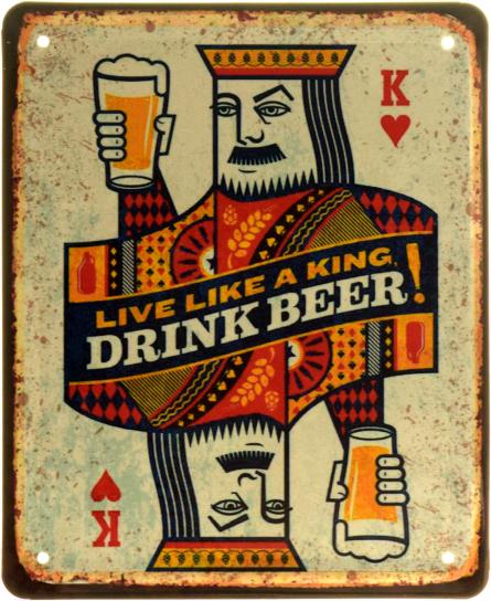 Живи Как Король, Пей Пиво! / Live Like A King Drink Beer! (ms-103935) Металлическая табличка - 18x22см
