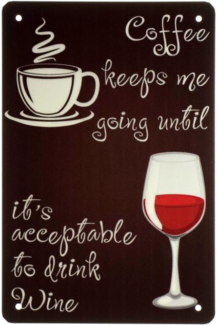 Кофе Поддерживает Меня, Пока Не Станет Доступно Пить Вино / Coffee Keeps Me Going Until It's Acceptable To Drink Wine (ms-003077) Металлическая табличка - 20x30см