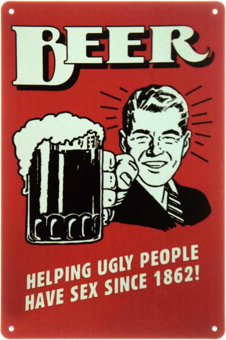Пиво (1862) / Helping Ugly People Have Sex Since 1862! (ms-00715) Металлическая табличка - 20x30см