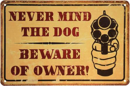 Не Думай Про Собаку, Бережися Власника! / Never Mind The Dog, Beware Of Owner! (ms-001283) Металева табличка - 20x30см