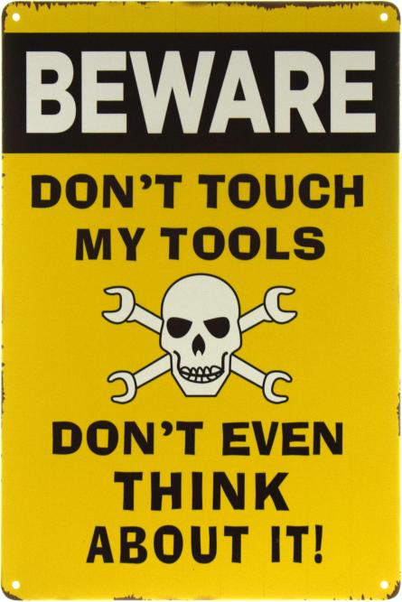 Не Трогайте Мои Инструменты / Don't Touch My Tools (ms-002197) Металлическая табличка - 20x30см