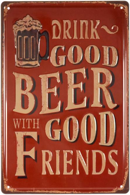Пей Хорошее Пиво С Хорошими Друзьями / Drink Good Beer With Good Friends (ms-001545) Металлическая табличка - 20x30см