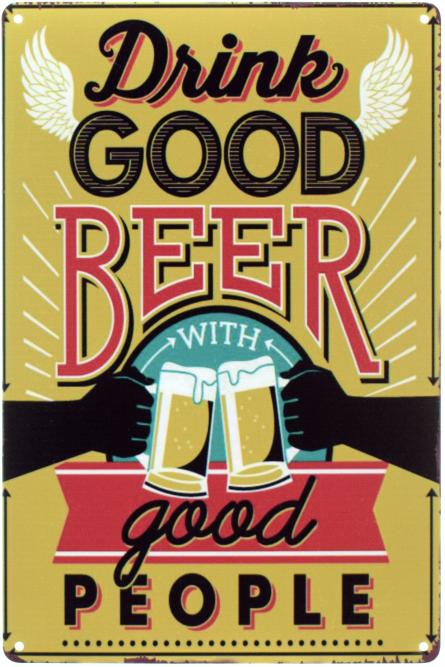 Пий Хороше Пиво З Хорошими Людьми / Drink Good Beer With Good People (ms-00918) Металева табличка - 20x30см