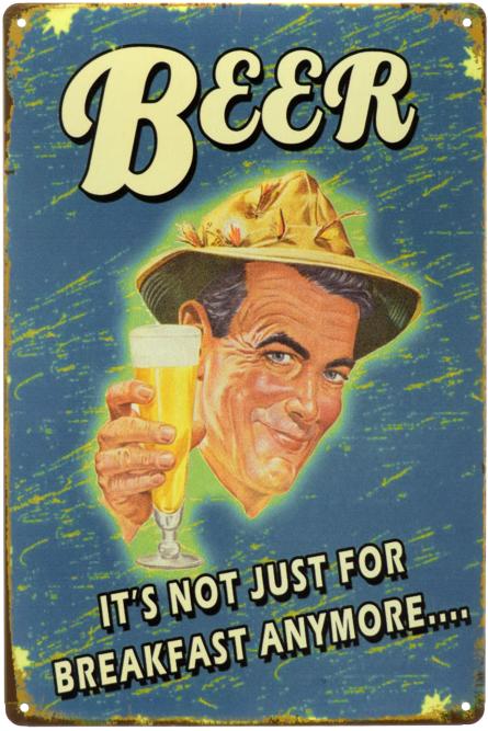 Пиво Це Більше Не Тільки Сніданок / Beer It's Not Just For Breakfast Anymore... (ms-00828) Металева табличка - 20x30см