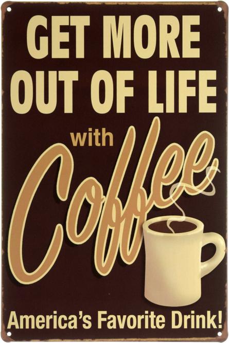 Отримай Більше Від Життя З Кавою / Get More Out Of Life With Coffee (ms-001406) Металева табличка - 20x30см