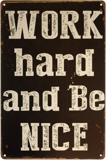 Працюй Старанно І Будь Милим / Work Hard And Be Nice (ms-00816) Металева табличка - 20x30см