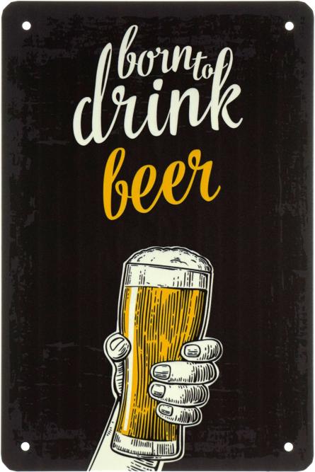 Рожденный Пить Пиво / Born To Drink Beer (ms-003161) Металлическая табличка - 20x30см