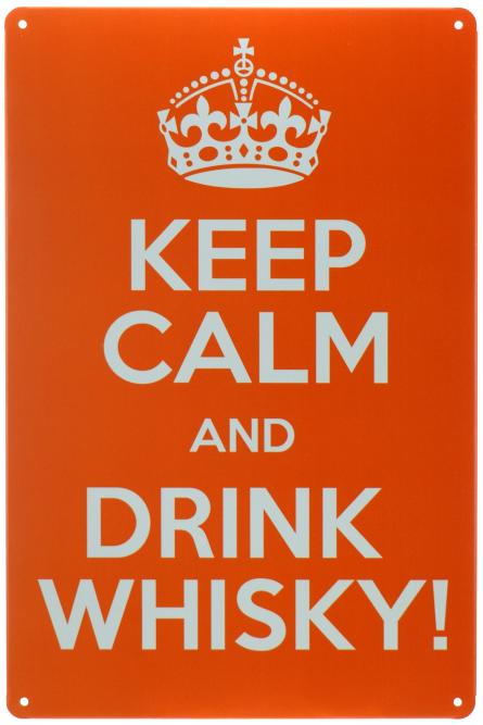 Сохраняйте Спокойствие И Пейте Виски / Keep Calm And Drink Whisky! (ms-00853) Металлическая табличка - 20x30см
