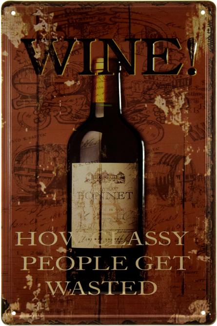 Вино! / Wine! How Classy People Get Wasted (ms-002340) Металлическая табличка - 20x30см