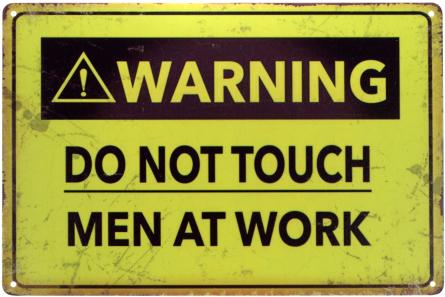 Внимание! Не Трогать. Мужчина За Работой / Warning! Do Not Touch. Men At Work (ms-00738) Металлическая табличка - 20x30см