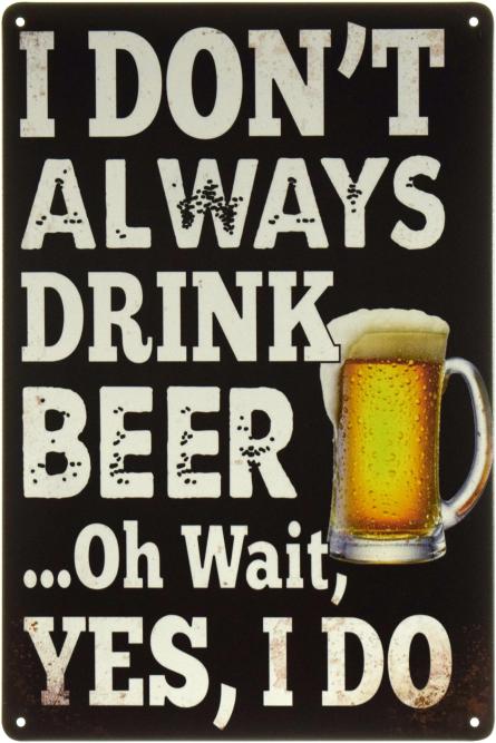 Я Всегда Пью Пиво / I Always Drink Beer (ms-002208) Металлическая табличка - 20x30см
