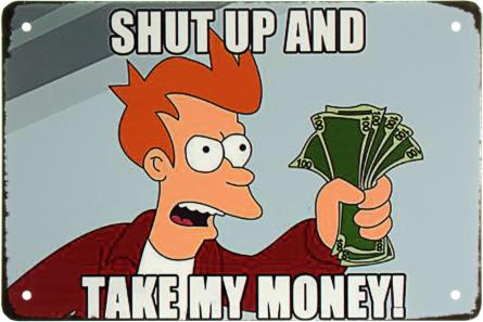 Заткнись И Возьми Мои Деньги! (Футурама) / Shut Up And Take My Money! (Futurama) (ms-001893) Металлическая табличка - 20x30см